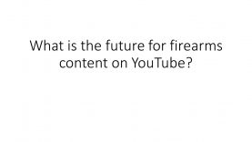 What's the Real Story with YouTube, Gun Channels, and the Future of Firearms Content? 17 Slide1