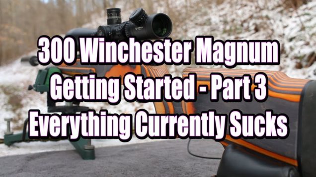 300 Win Mag – Getting Started Part 3