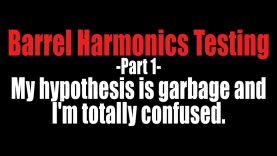 Barrel Harmonics Testing – Part 1