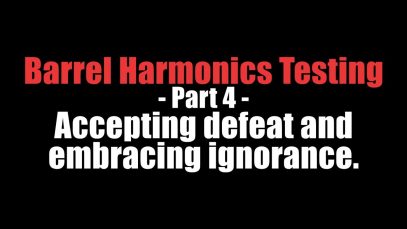 Barrel Harmonics Testing – Part 4