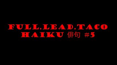 Full.Lead.Taco Haiku #5