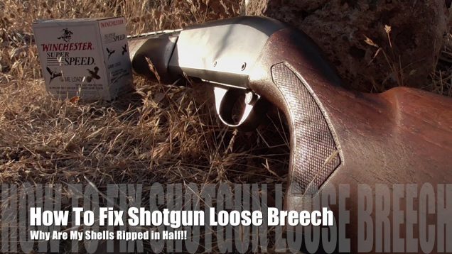 How to Fix Loose Breech in A Shotgun – Why Are My Hulls Torn in Half!?