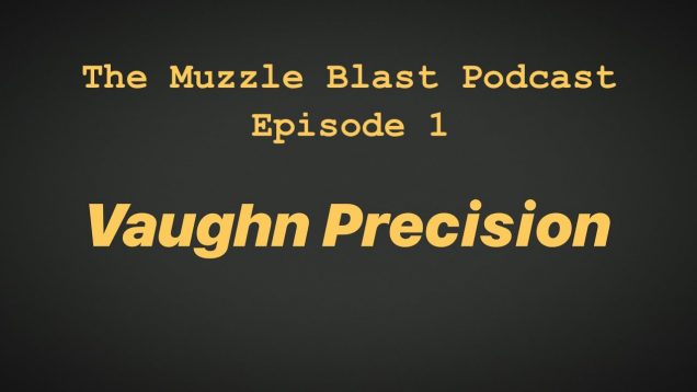 I Started a Podcast! The Muzzle Blast Podcast Ep. 1 Vaughn Precision
