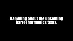 Upcoming barrel harmonics testing