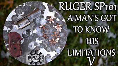 Ruger SP101 ~ A MAN’S GOT TO KNOW HIS LIMITATIONS V
