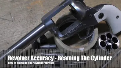 The Accurate Revolver – How to Ream Cylinder Throats