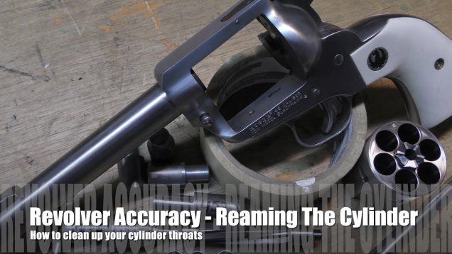 The Accurate Revolver – How to Ream Cylinder Throats