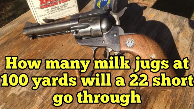 How many milk jugs will a 22 short go through at 100 yards from Ruger New Model Single 6