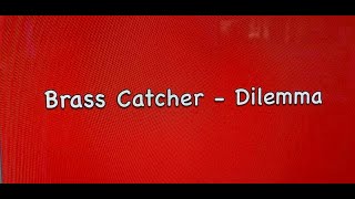 Brass Catcher –  Dilemma