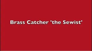 Brass Catcher ‘the Sewist’