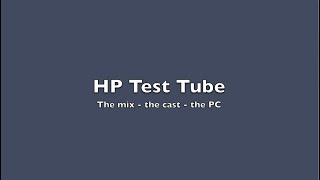 HP Test Tube – The mix – the cast – the PC