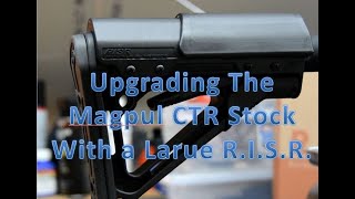 Upgrading the Magpul CTR (or MOE) Stock with a Larue RISR   in 4K