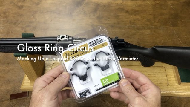 WCChapin | Gloss Ring Circus – Mocking Up a Leupold BR-36X on the Howa Varminter