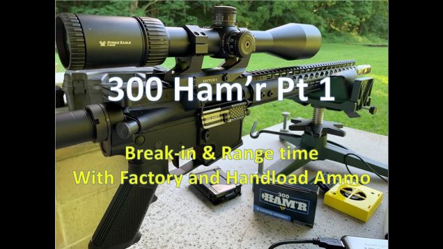 300 Ham’r Pt1 – Break-in and Range Results with Handloads and Factory Wilson Combat Ammo