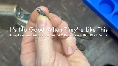 Its No Good When They’re Like This | A Replacement Firing Pin for the 1902 Remington Rolling Block