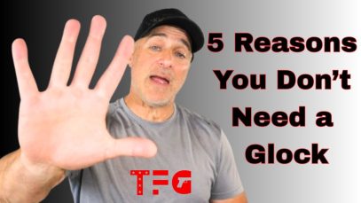 5 Reasons YOU DON’T NEED A GLOCK – TheFirearmGuy